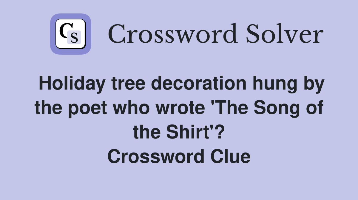 Holiday tree decoration hung by the poet who wrote 'The Song of the Shirt'? Crossword Clue