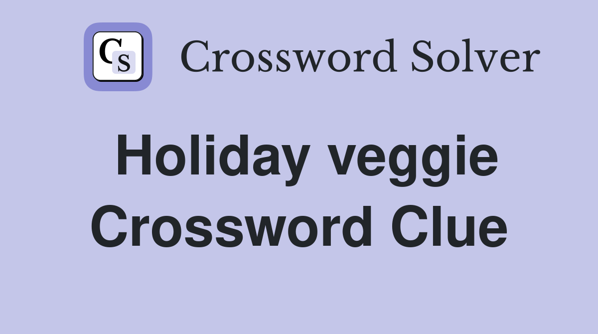 Holiday veggie Crossword Clue