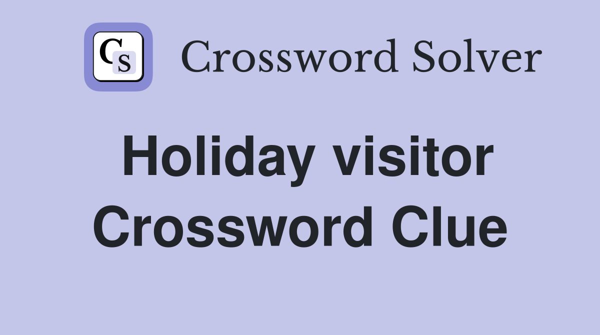 Holiday visitor Crossword Clue Answers Crossword Solver