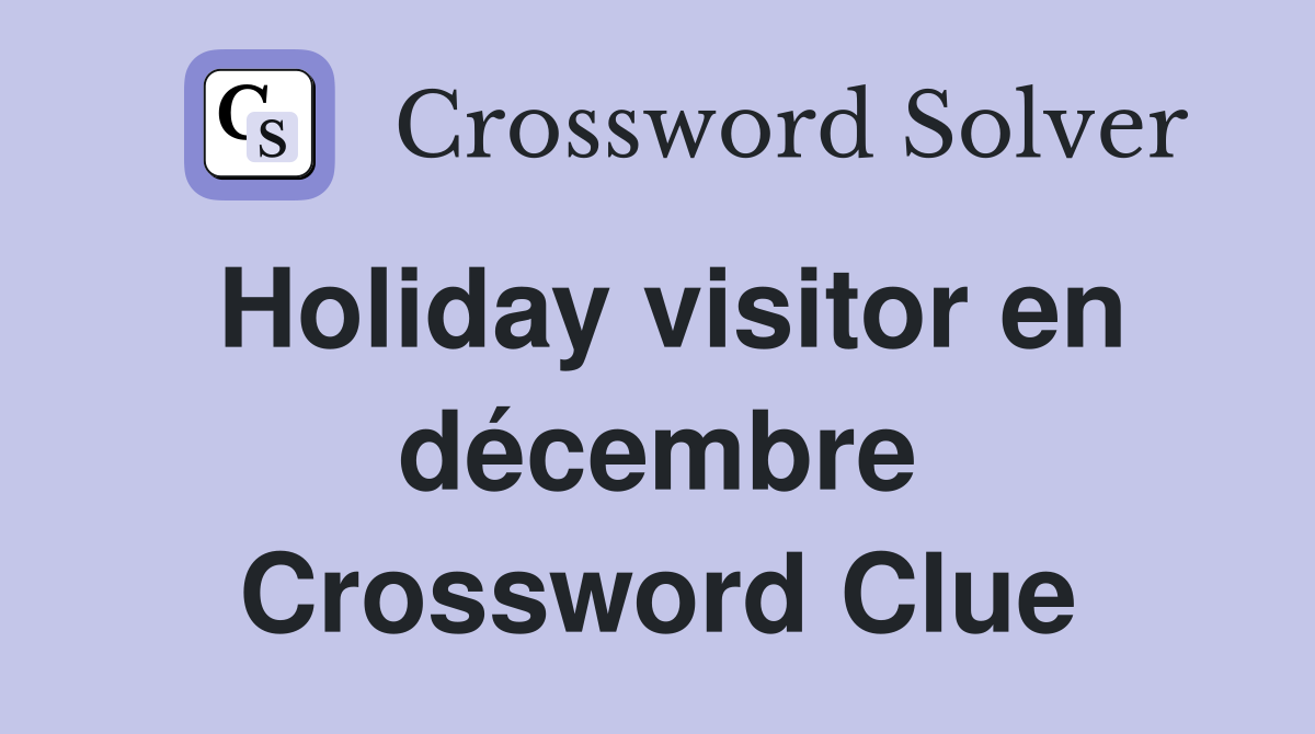 Holiday visitor en décembre Crossword Clue
