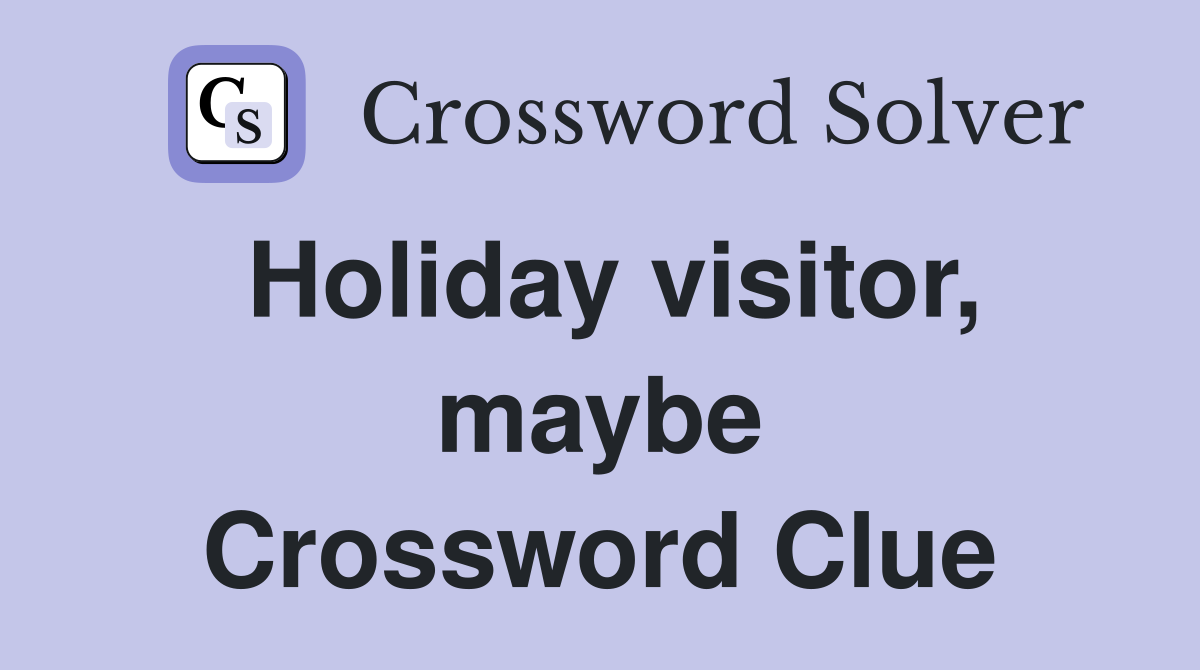 Holiday visitor, maybe Crossword Clue