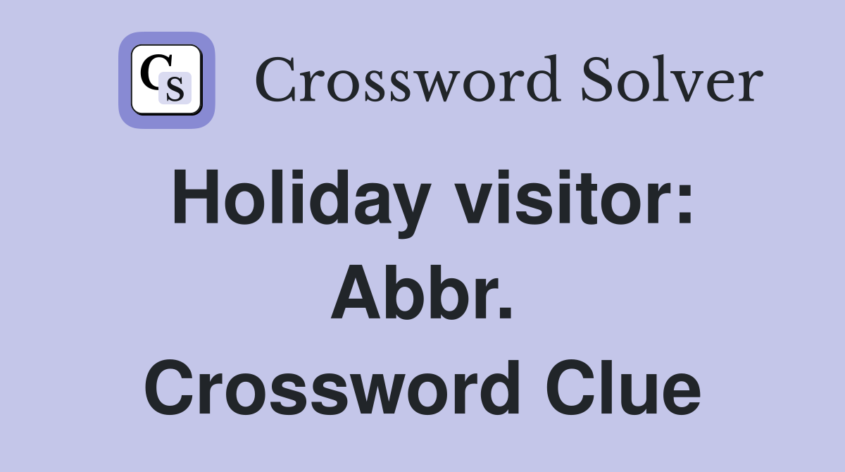 Holiday visitor: Abbr. Crossword Clue