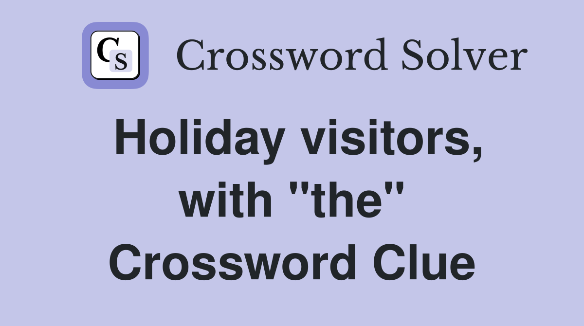 Holiday visitors, with "the" Crossword Clue