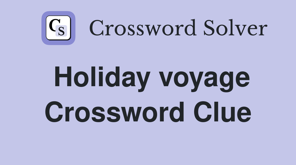 Holiday voyage Crossword Clue