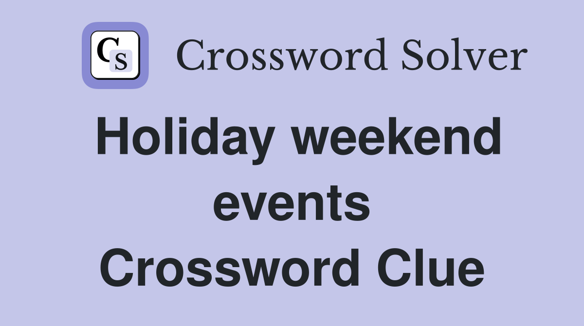 Holiday weekend events Crossword Clue