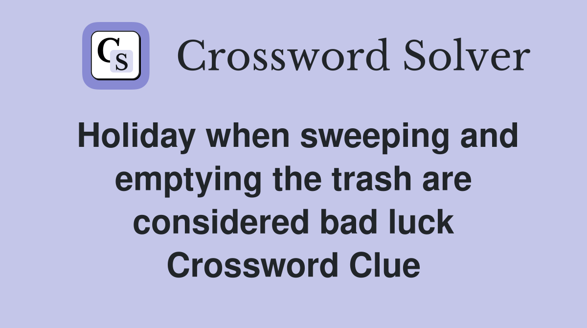Holiday when sweeping and emptying the trash are considered bad luck Crossword Clue