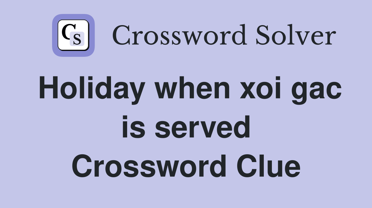 Holiday when xoi gac is served Crossword Clue