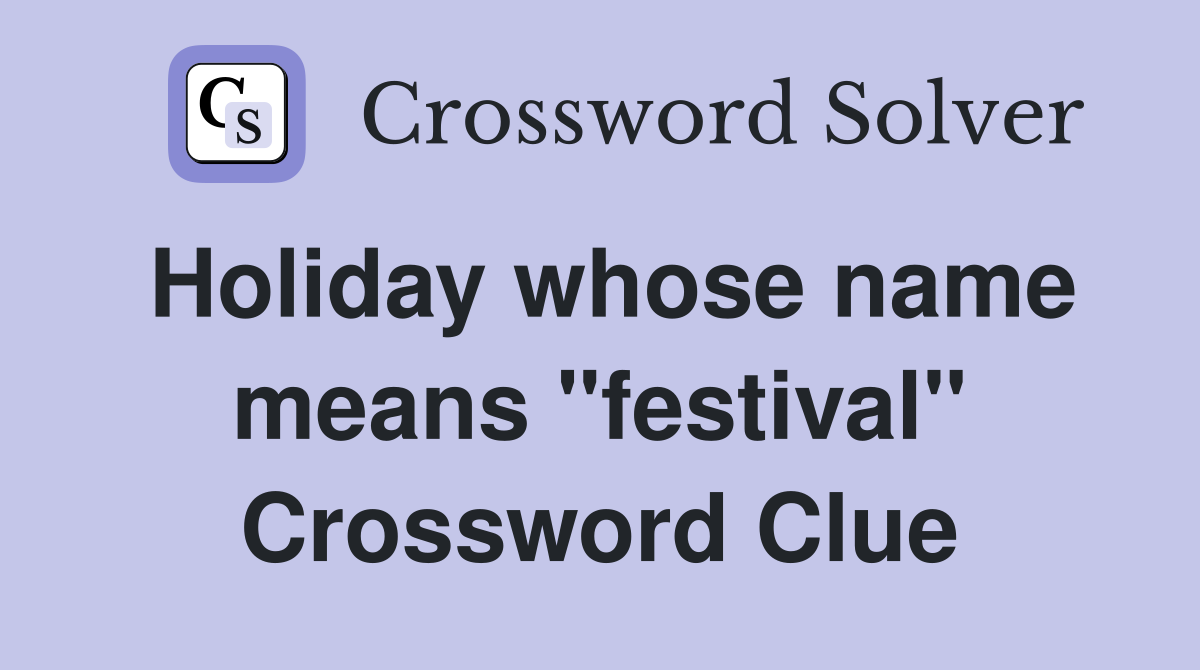 Holiday whose name means "festival" Crossword Clue