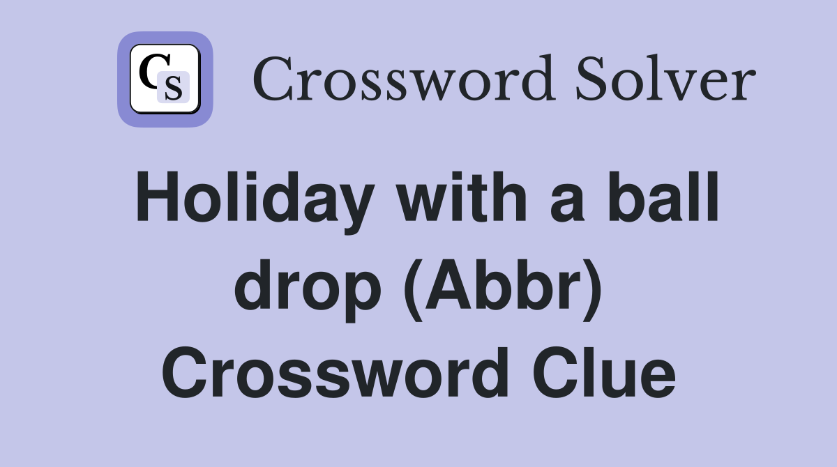 Holiday with a ball drop (Abbr) Crossword Clue