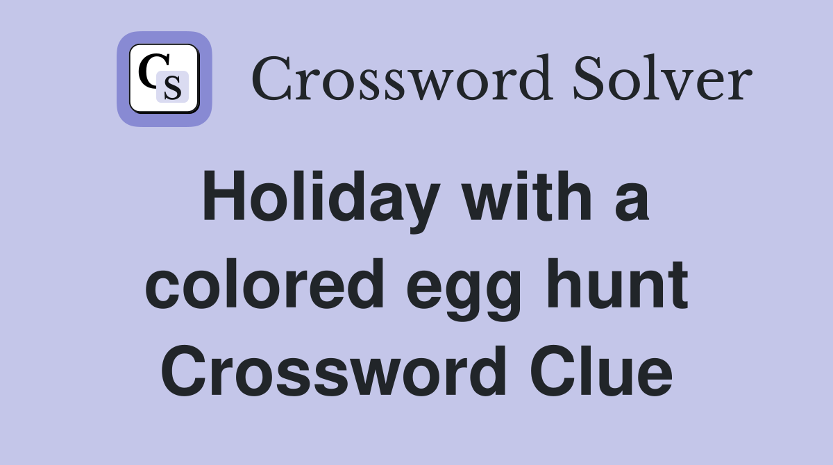 Holiday with a colored egg hunt Crossword Clue