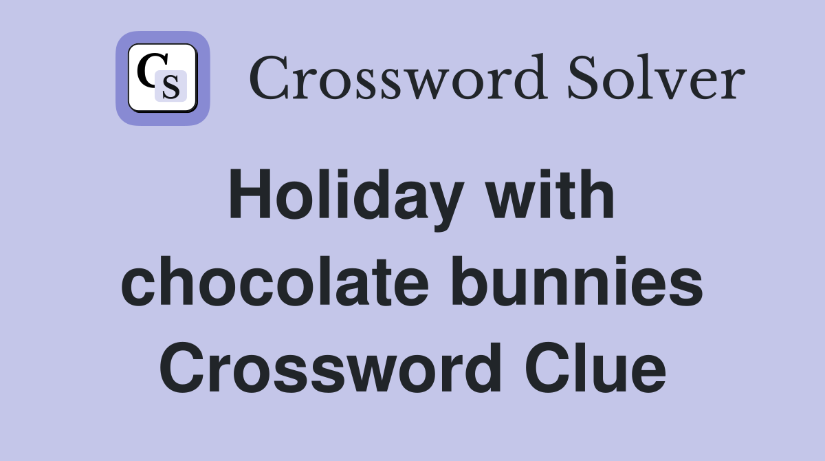 Holiday with chocolate bunnies Crossword Clue