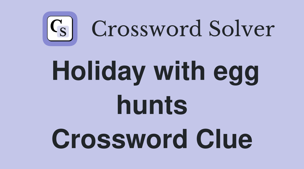 Holiday with egg hunts Crossword Clue