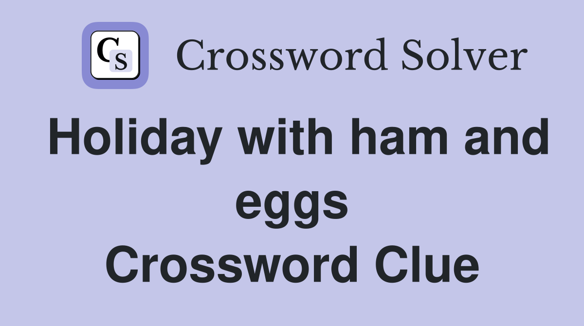 Holiday with ham and eggs Crossword Clue