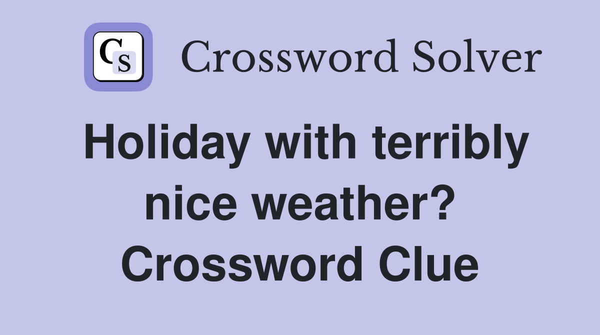 Holiday with terribly nice weather? Crossword Clue