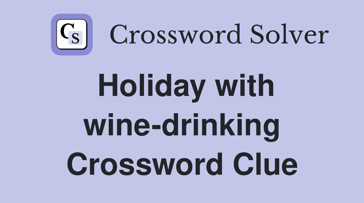 Holiday with wine-drinking Crossword Clue
