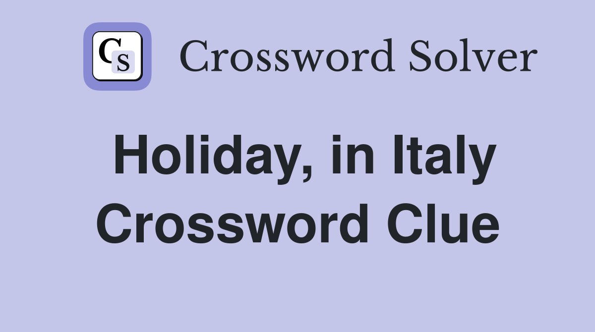 Holiday, in Italy Crossword Clue