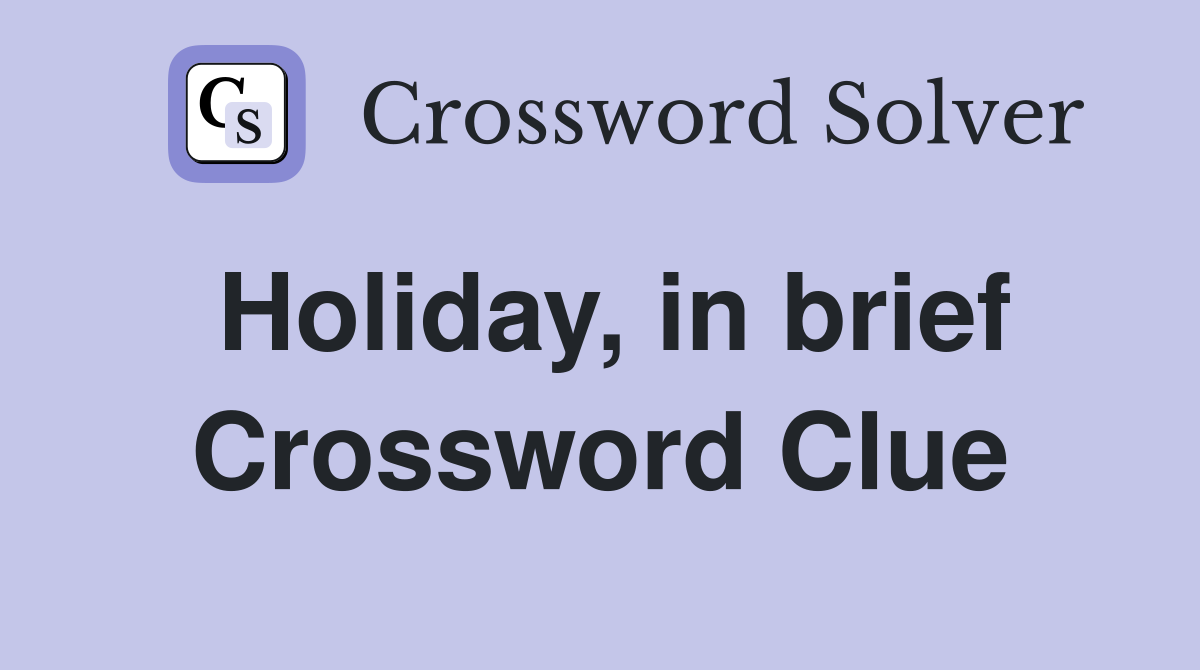Holiday, in brief Crossword Clue