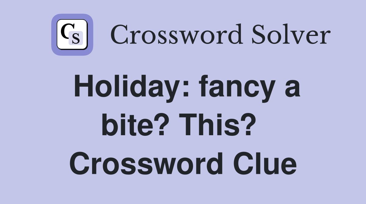 Holiday: fancy a bite? This?  Crossword Clue