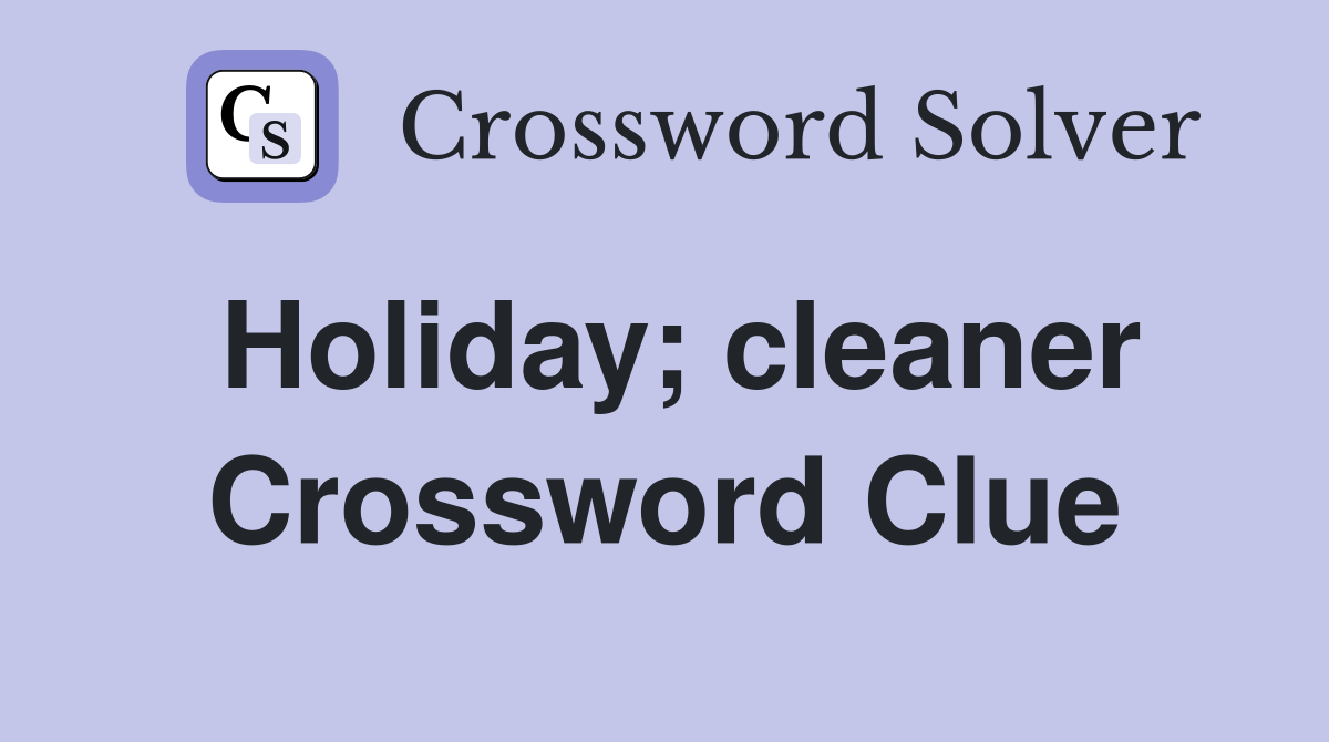 Holiday; cleaner Crossword Clue