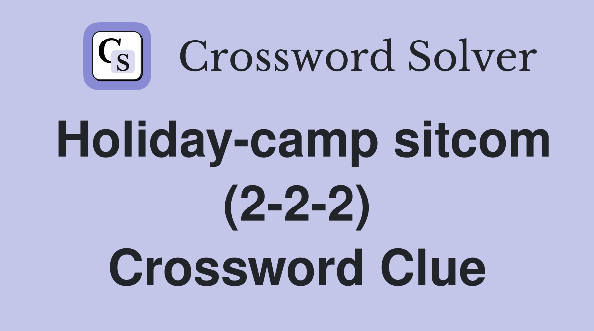 Holiday-camp sitcom (2-2-2) Crossword Clue