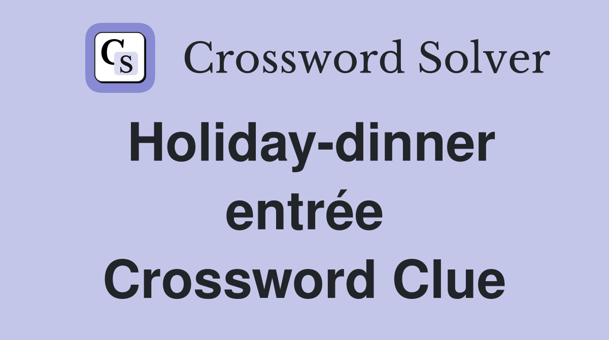 Holiday-dinner entrée Crossword Clue