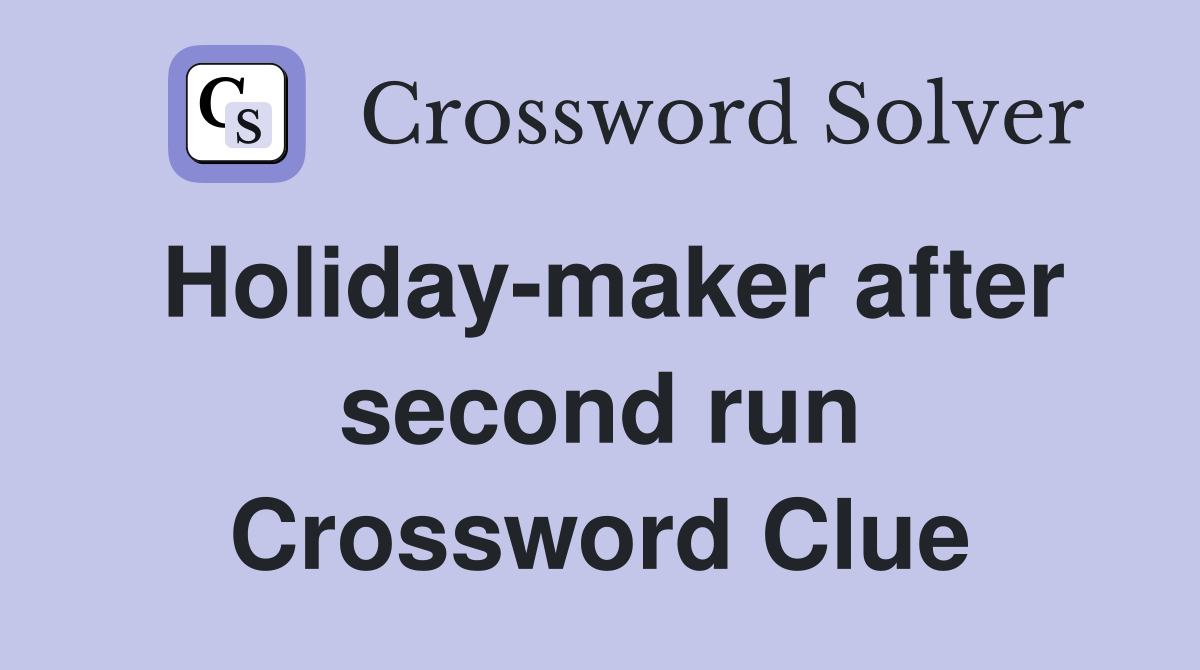 Holiday-maker after second run Crossword Clue
