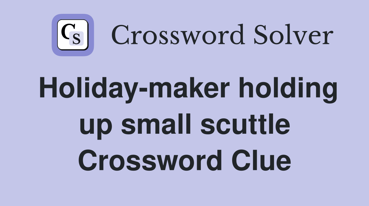 Holiday-maker holding up small scuttle Crossword Clue