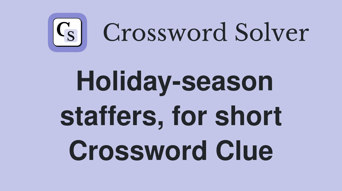 Holiday-season staffers, for short Crossword Clue