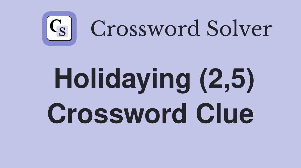 Holidaying (2,5) Crossword Clue