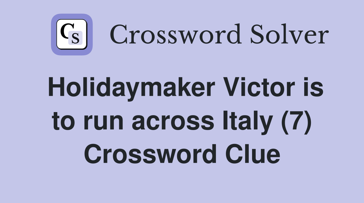 Holidaymaker Victor is to run across Italy (7) Crossword Clue