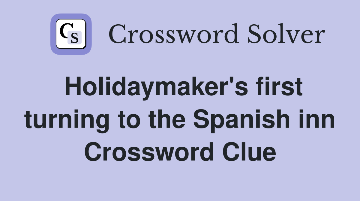 Holidaymaker's first turning to the Spanish inn Crossword Clue