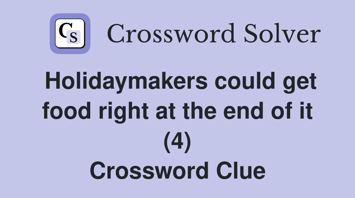 Holidaymakers could get food right at the end of it (4) Crossword Clue