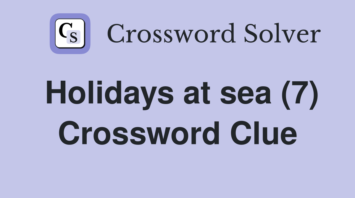 Holidays at sea (7) Crossword Clue