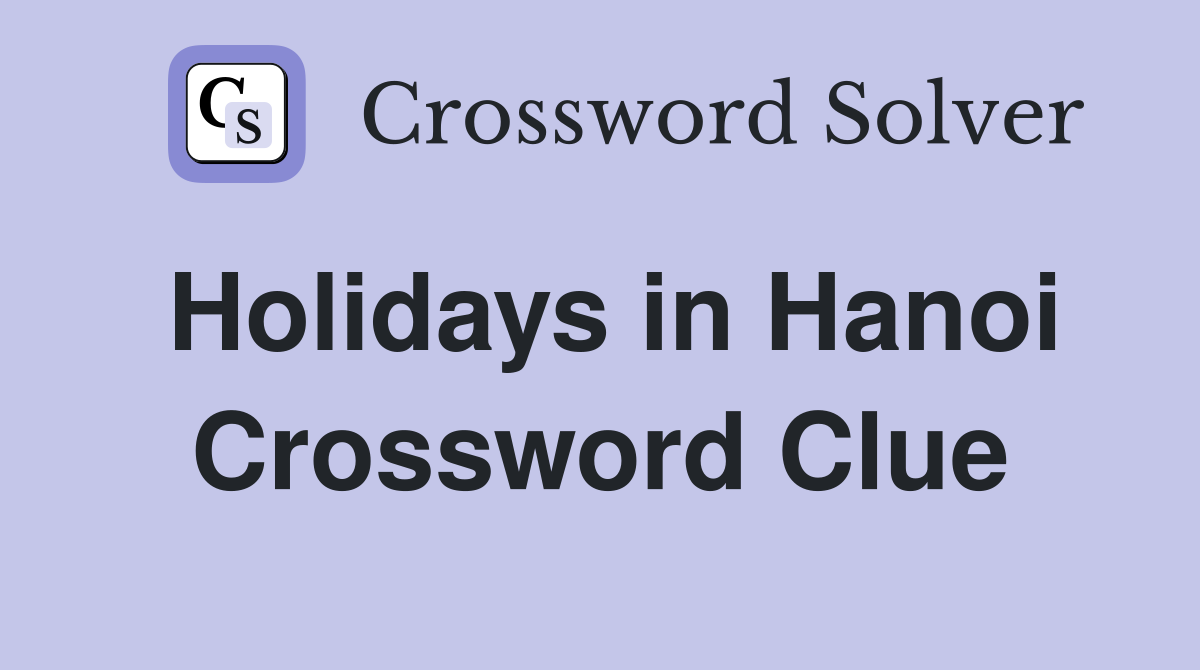 Holidays in Hanoi Crossword Clue
