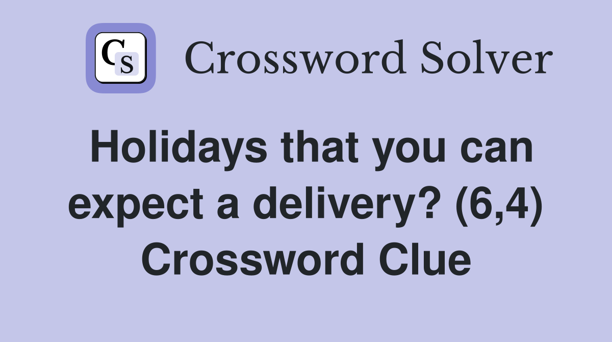 Holidays that you can expect a delivery? (6,4) Crossword Clue