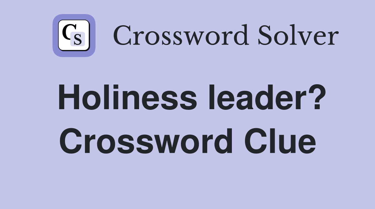 Holiness leader? Crossword Clue