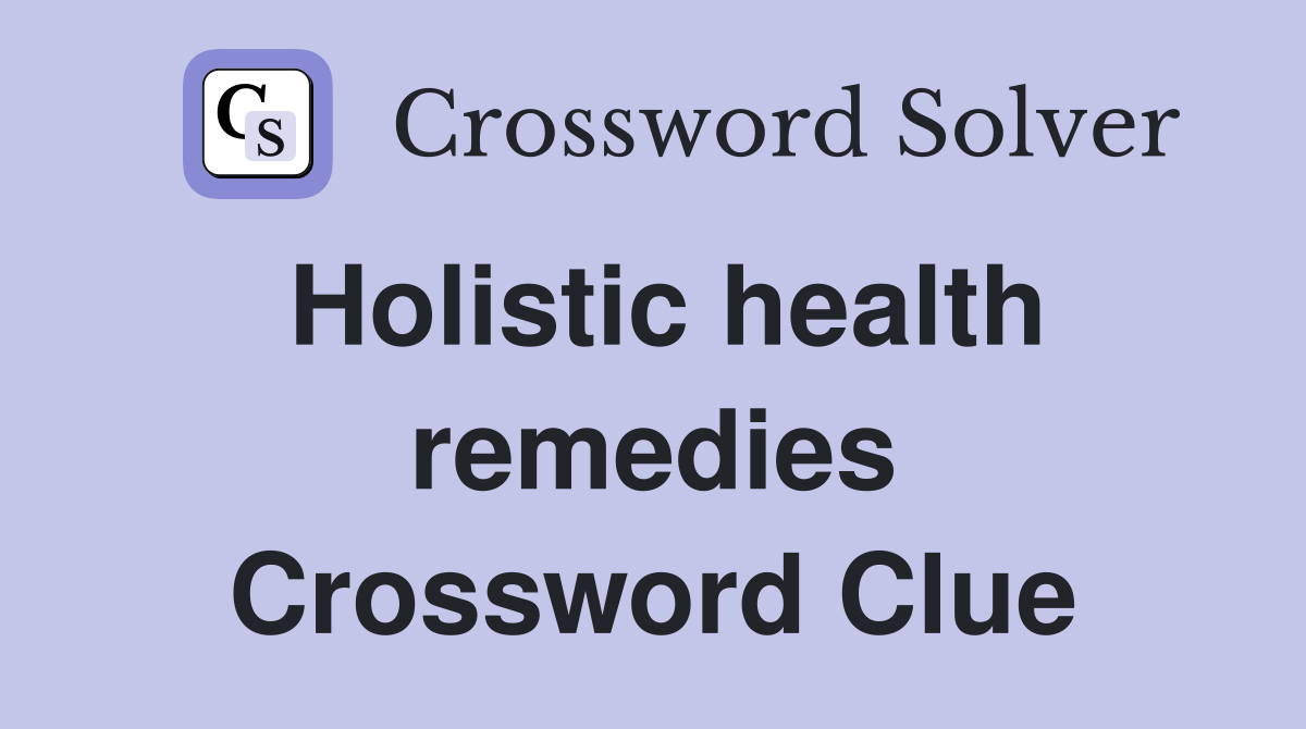 Holistic health remedies Crossword Clue