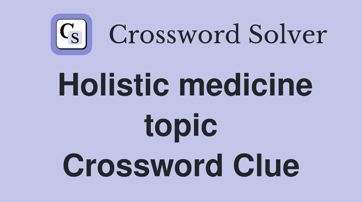 Holistic medicine topic Crossword Clue