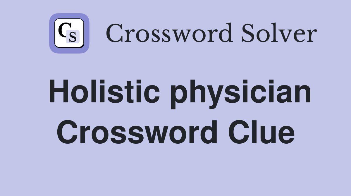 Holistic physician Crossword Clue