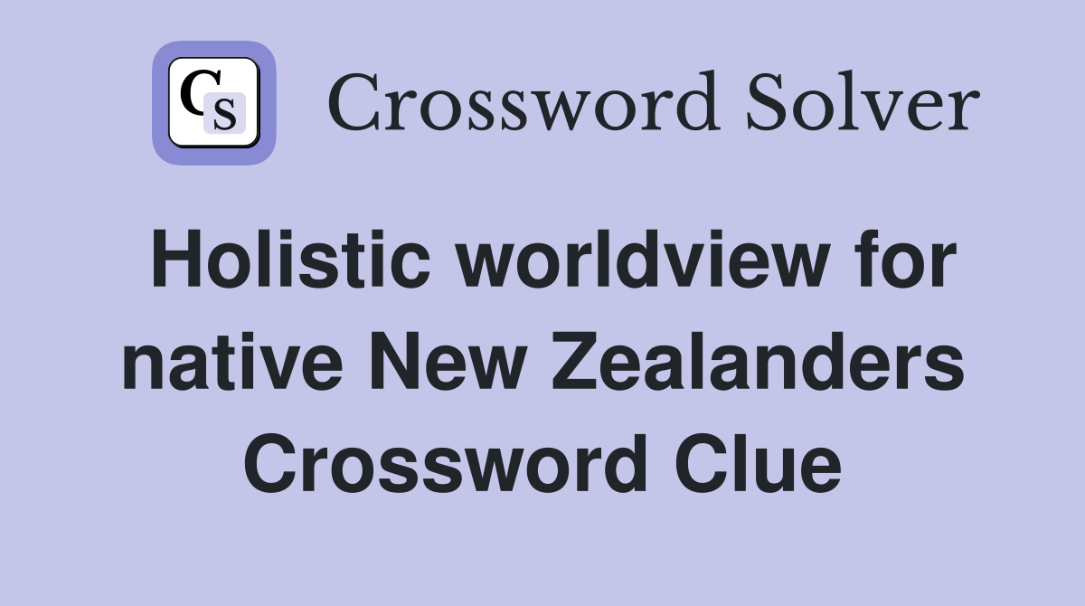 Holistic worldview for native New Zealanders Crossword Clue