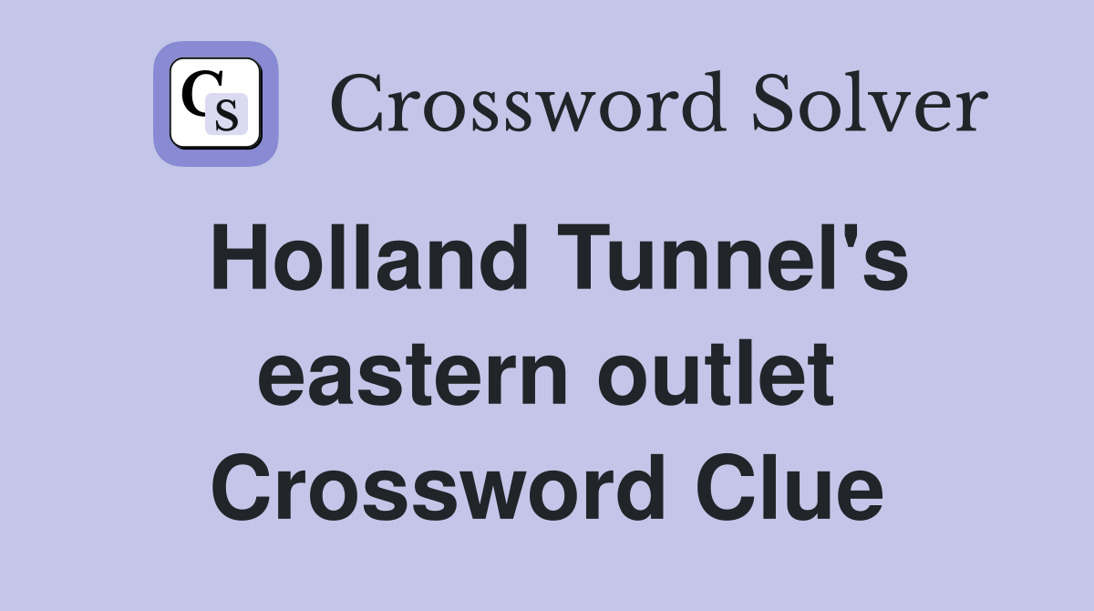 Holland Tunnel's eastern outlet Crossword Clue