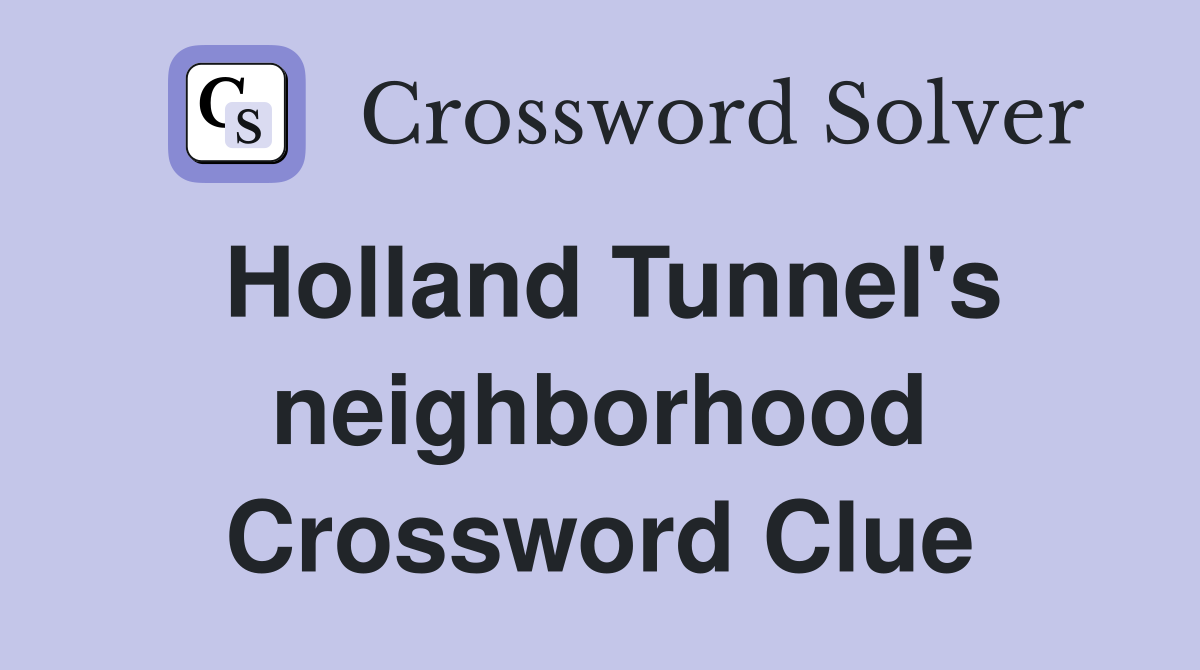 Holland Tunnel's neighborhood Crossword Clue