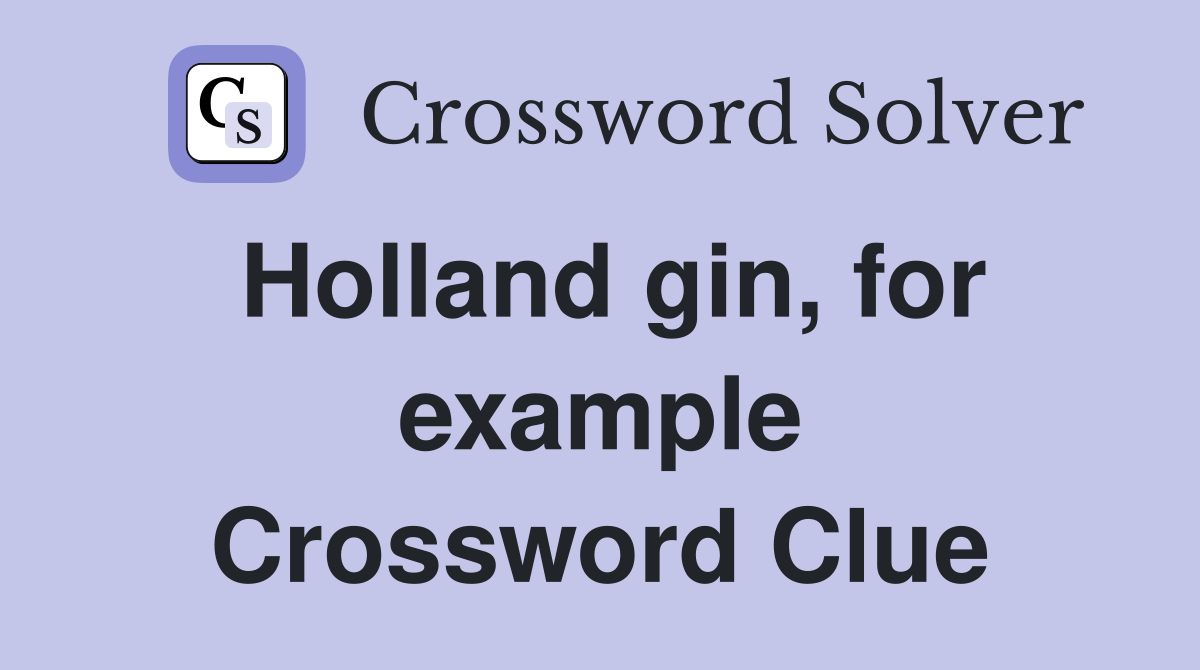 Holland gin, for example Crossword Clue