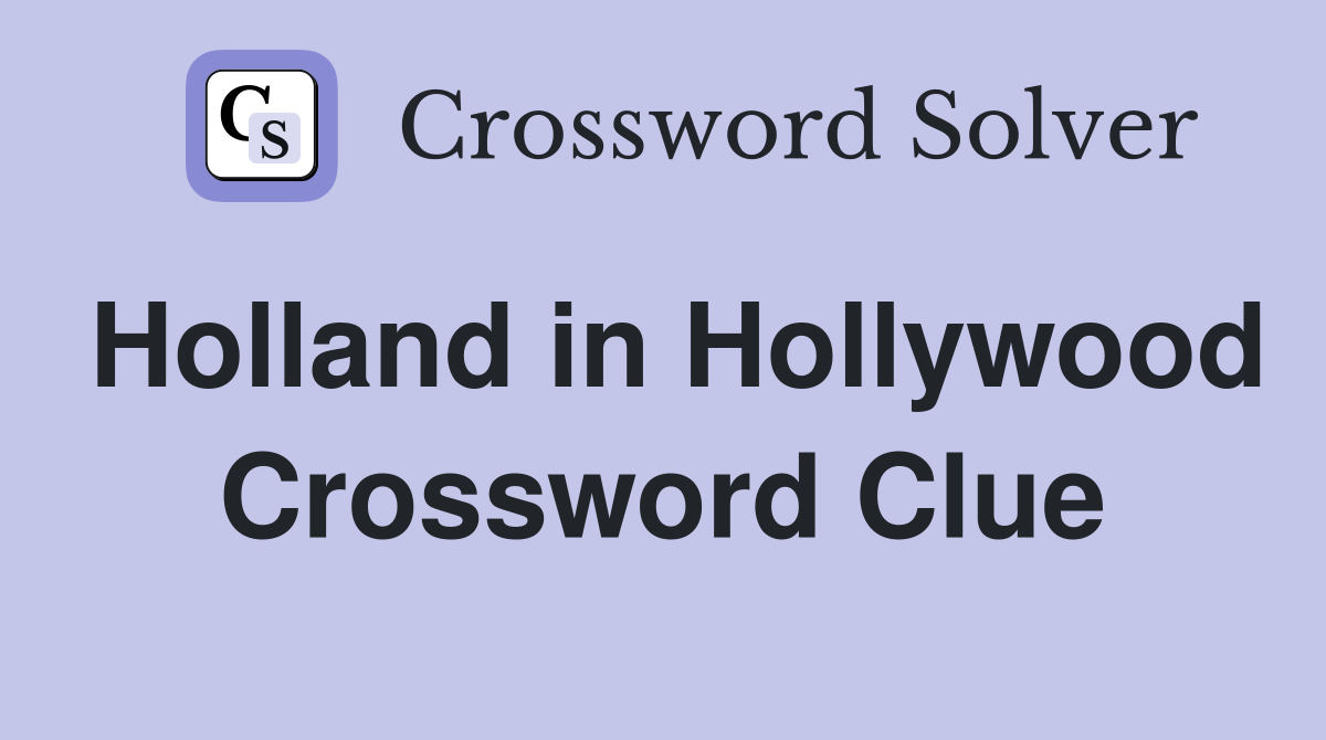 Holland in Hollywood Crossword Clue