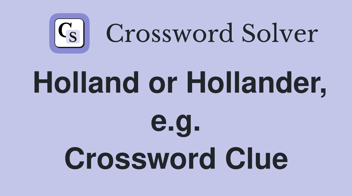 Holland or Hollander, e.g. Crossword Clue