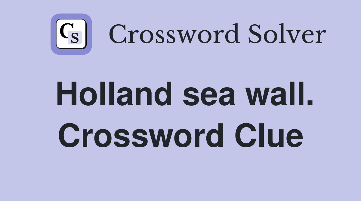 Holland sea wall. Crossword Clue