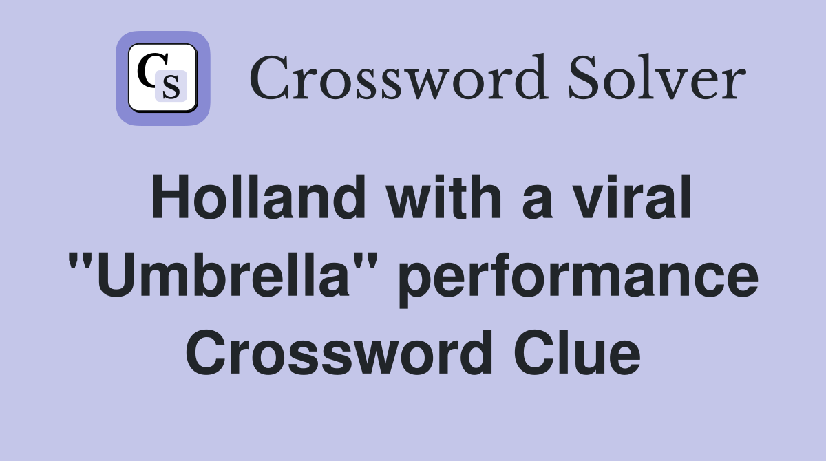 Holland with a viral "Umbrella" performance Crossword Clue