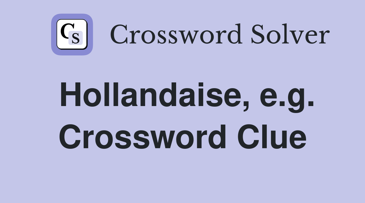Hollandaise, e.g. Crossword Clue