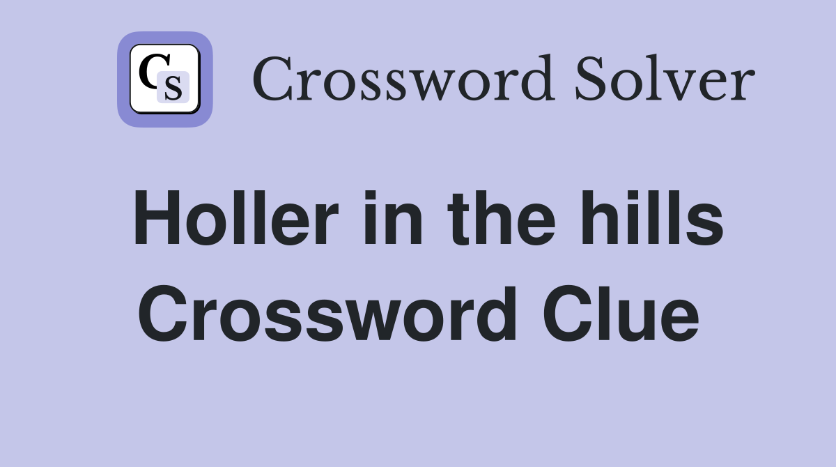 Holler in the hills Crossword Clue
