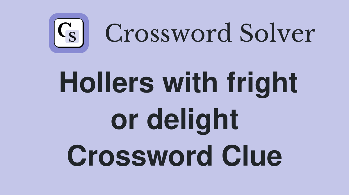 Hollers with fright or delight Crossword Clue